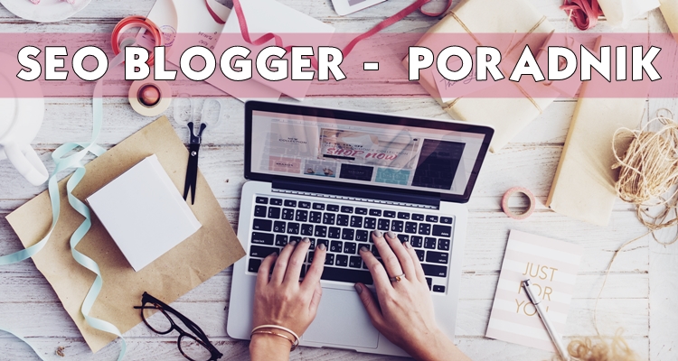 SEO dla początkujących – jak pozycjonować bloga na blogspocie?