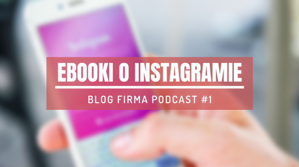 ebooki o instagramie blog firma podcast