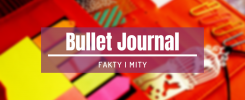 fakty i mity na temat bullet journala