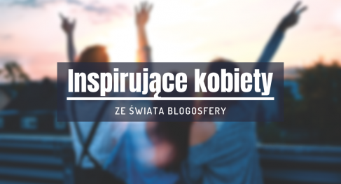 inspirujące kobiety świata blogosfery