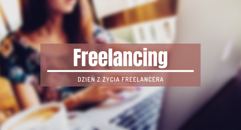 Dzień z życia freelancera – czy freelancing jest dla każdego? Wady i zalety pracy zdalnej
