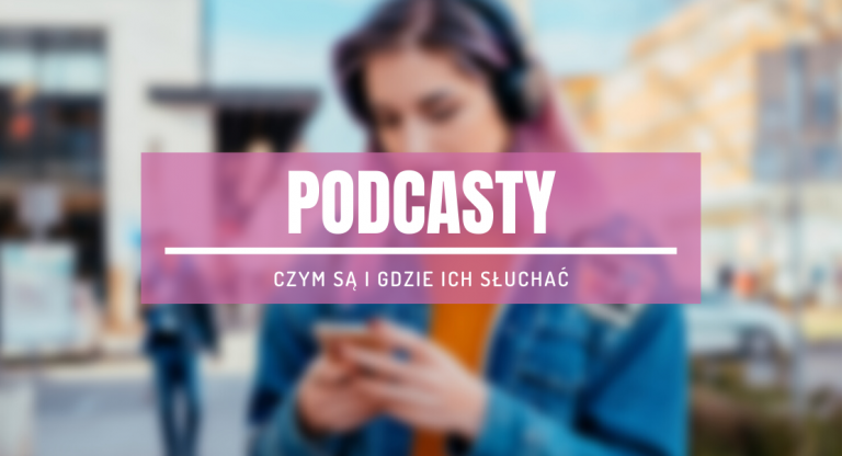 Czym są podcasty, gdzie ich słuchać i które warto znać?