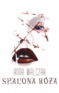 Spalona róża, Anna Walczak